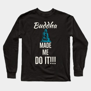 Buddha made me.. Long Sleeve T-Shirt